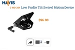Havis C-MD-204 Low Profile Tilt Swivel Motion Device, Short Handle + Hardware. Fixed Price $67.20.