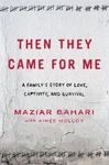 Then They Came For Me: Family's Story Of Love, Captivity, And Survival Bahari. Fixed Price $8.29.
